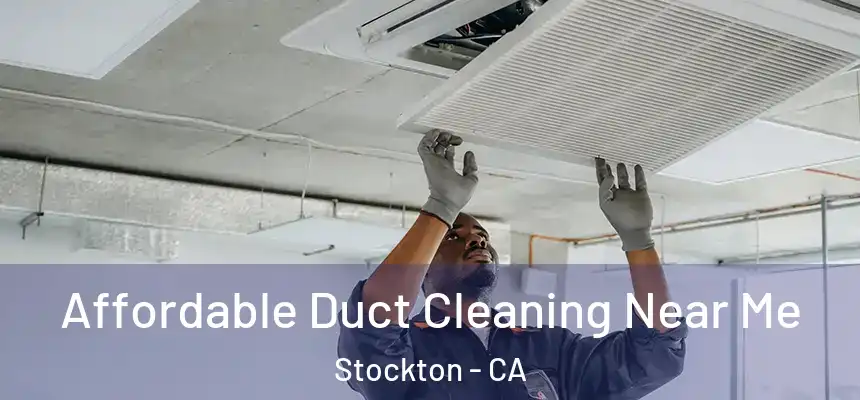 Affordable Duct Cleaning Near Me Stockton - CA