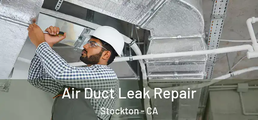 Air Duct Leak Repair Stockton - CA