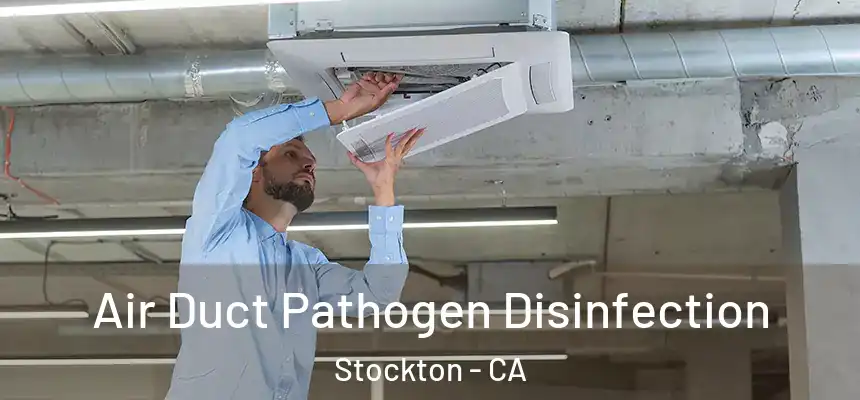 Air Duct Pathogen Disinfection Stockton - CA
