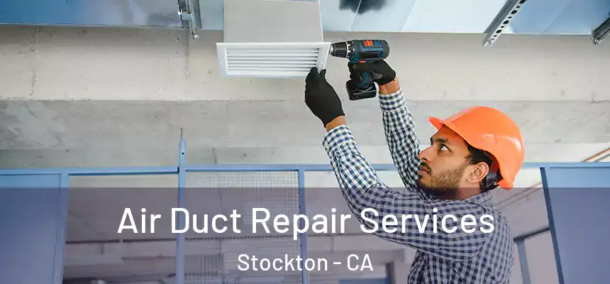Air Duct Repair Services Stockton - CA