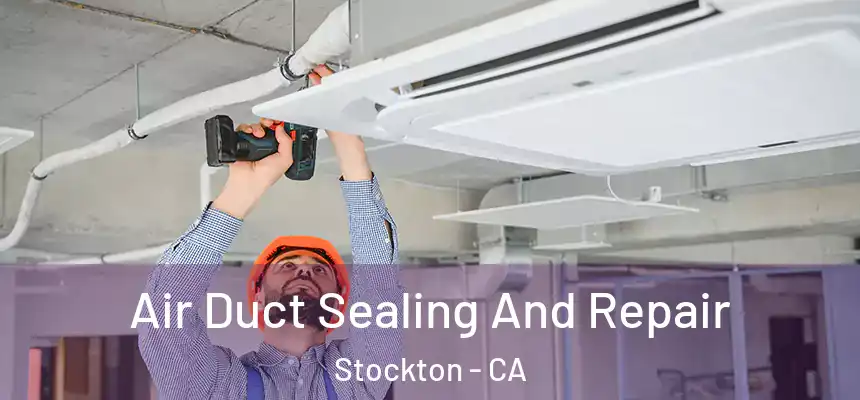 Air Duct Sealing And Repair Stockton - CA