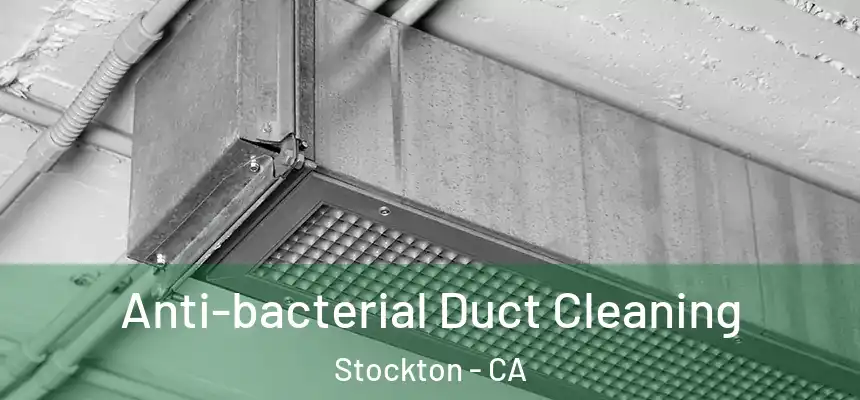 Anti-bacterial Duct Cleaning Stockton - CA