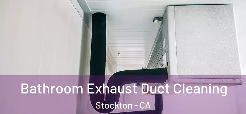 Bathroom Exhaust Duct Cleaning Stockton - CA