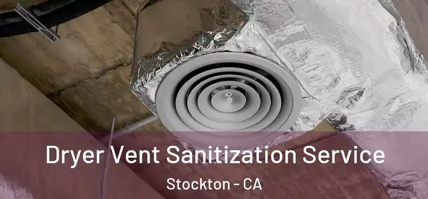 Dryer Vent Sanitization Service Stockton - CA