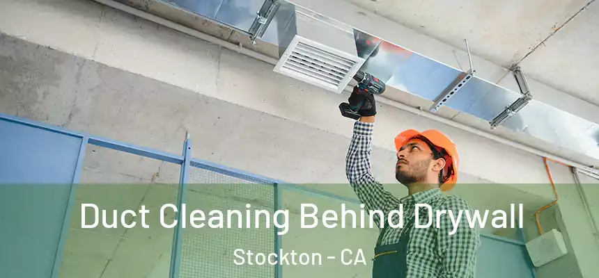 Duct Cleaning Behind Drywall Stockton - CA