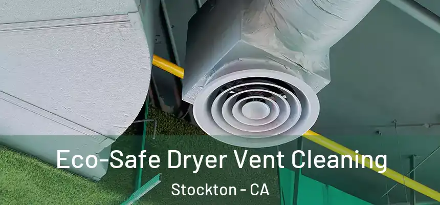  Eco-Safe Dryer Vent Cleaning Stockton - CA