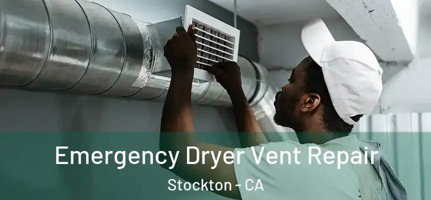 Emergency Dryer Vent Repair Stockton - CA