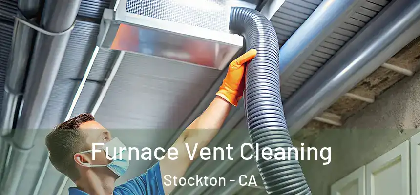 Furnace Vent Cleaning Stockton - CA