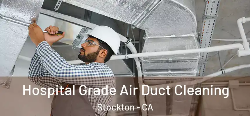 Hospital Grade Air Duct Cleaning Stockton - CA