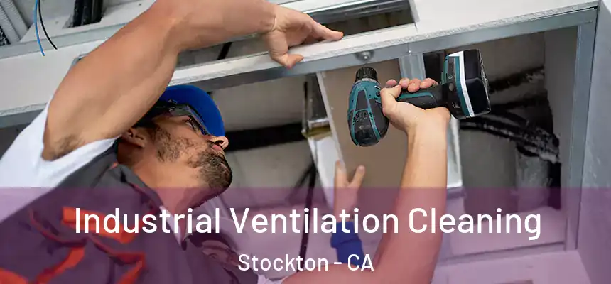 Industrial Ventilation Cleaning Stockton - CA