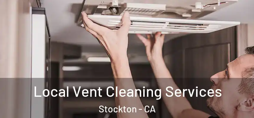 Local Vent Cleaning Services Stockton - CA