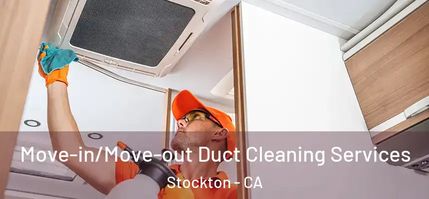 Move-in/Move-out Duct Cleaning Services Stockton - CA