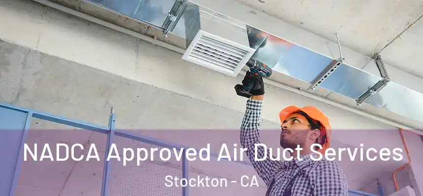 NADCA Approved Air Duct Services Stockton - CA
