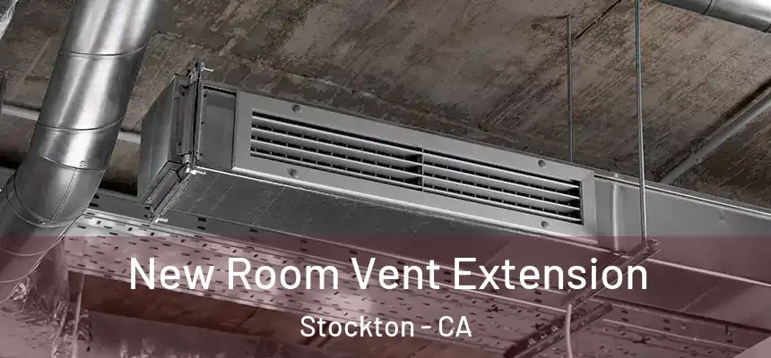 New Room Vent Extension Stockton - CA