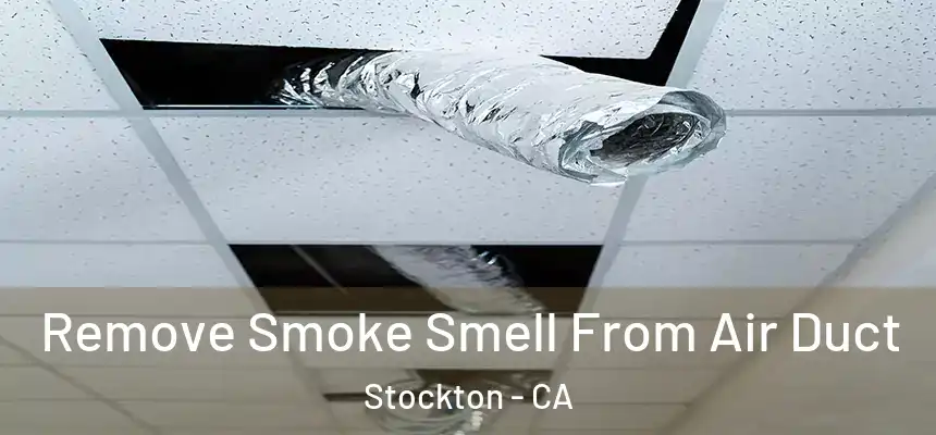 Remove Smoke Smell From Air Duct Stockton - CA