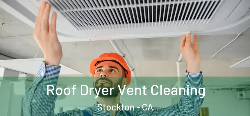 Roof Dryer Vent Cleaning Stockton - CA