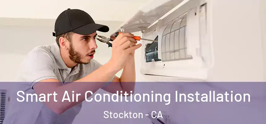 Smart Air Conditioning Installation Stockton - CA