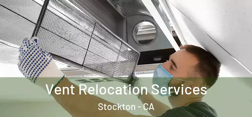Vent Relocation Services Stockton - CA