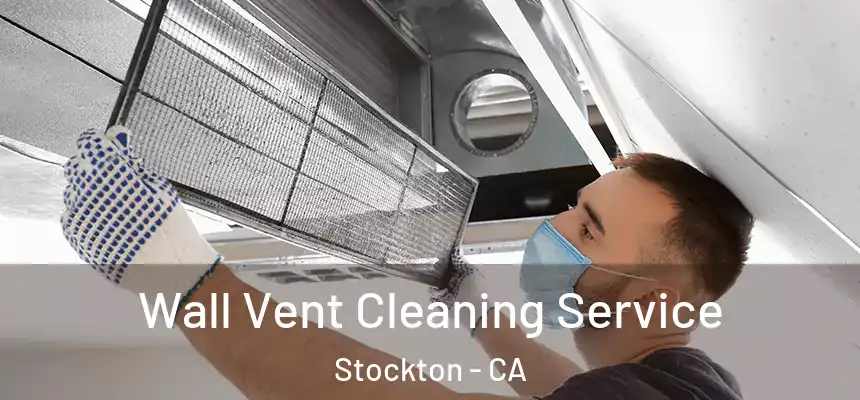 Wall Vent Cleaning Service Stockton - CA