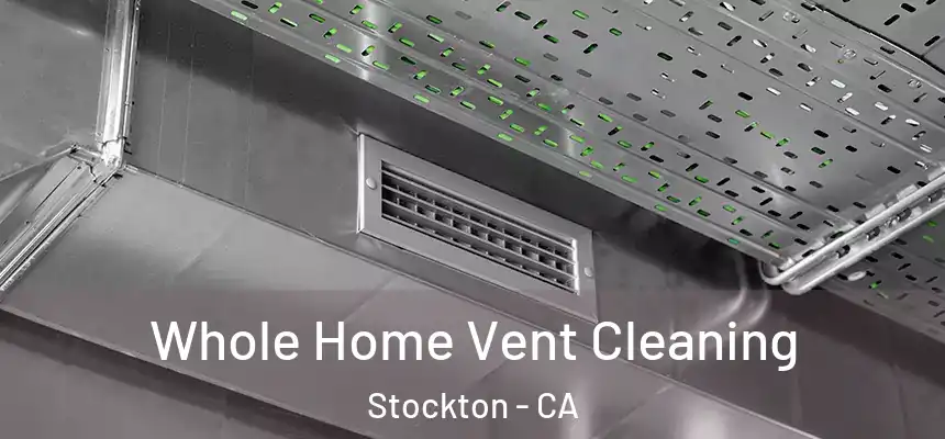  Whole Home Vent Cleaning Stockton - CA